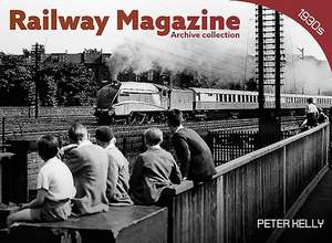 Railway Magazine - Archive Series 1 de Peter Kelly