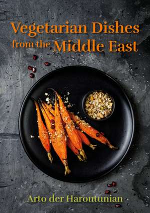 Vegetarian Dishes from the Middle East de Arto der Haroutunian