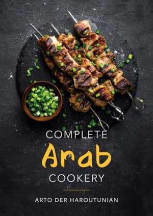 Complete Arab Cookery de Arto Der Haroutunian