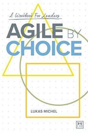 Agile by Choice de Lukas Michel