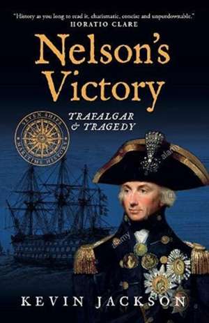 Nelson's Victory: Trafalgar & Tragedy de Kevin Jackson