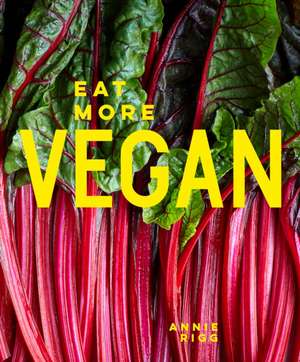 Eat More Vegan de Annie Rigg