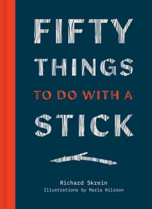 Fifty Things to Do with a Stick de Richard Skrein