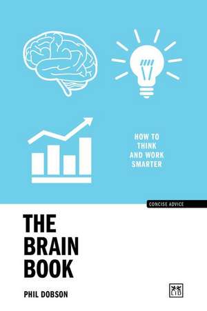 The Brain Book: How to Think and Work Smarter de Phil Dobson