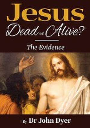 Jesus - Dead or Alive? de John Dyer