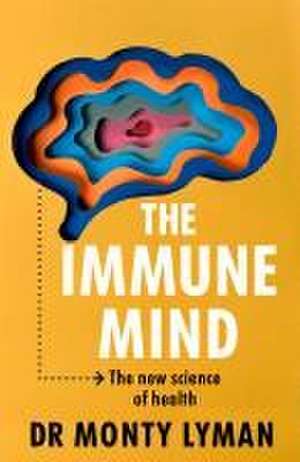 The Immune Mind de Monty Lyman