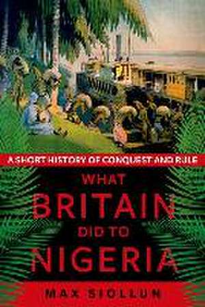 What Britain Did to Nigeria de Max Siollun