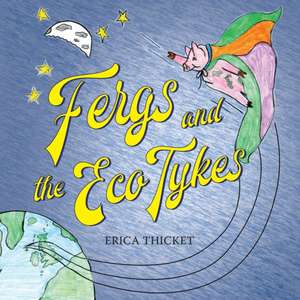 Fergs and the Eco Tykes de Erica Thicket