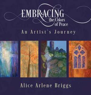 Embracing the Colors of Peace de Alice Briggs