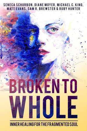 Broken To Whole de Seneca Schurbon