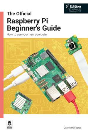 The Official Raspberry Pi Beginner's Guide de Gareth Halfacree