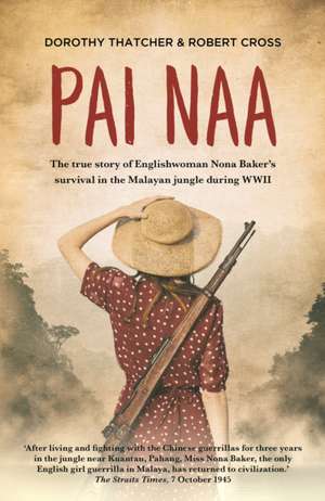 Pai Naa: The True Story of Englishwoman Nona Baker's Survival in the Malayan Jungle During WWII de Dorothy Thatcher