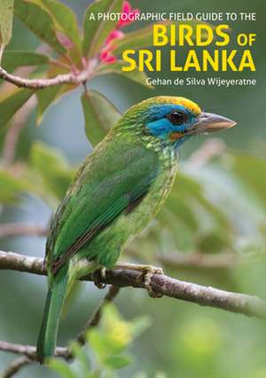 A Photographic Field Guide to the Birds of Sri Lanka de Gehan De Silva Wijeyeratne