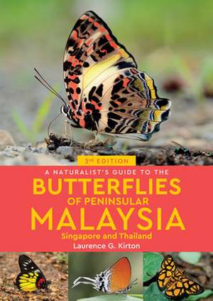 A Naturalist's Guide to the Butterflies of Peninsular Malaysia, Singapore & Thailand (3rd edition) de Laurence G Kirton