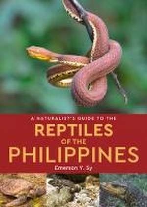 A Naturalist's Guide to the Reptiles of the Philippines de Emerson Sy