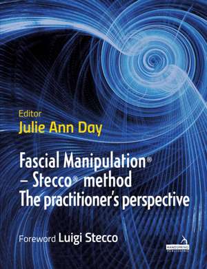 Fascial Manipulation(r) - Stecco(r) Method the Practitioner's Perspective de Julie Ann Day