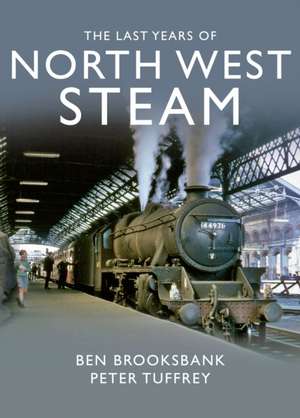 The Last Years Of North West Steam de Peter Tuffrey