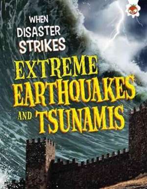 Extreme Earthquakes and Tsunamis de John Farndon