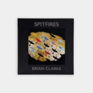 Brian Clarke: Spitfires de Brian Clarke