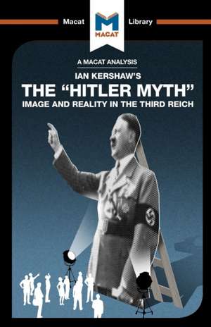 An Analysis of Ian Kershaw's The "Hitler Myth": Image and Reality in the Third Reich de Helen Roche