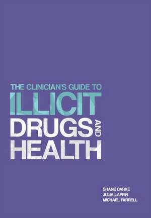 The Clinician's Guide to Illicit Drugs and Health de Julia Lappin