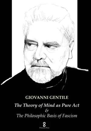 The Theory of Mind as Pure Act: & The Philosophic Basis of Fascism de Giovanni Gentile