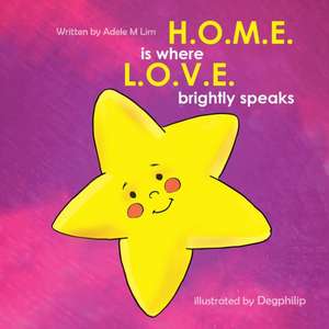 H.O.M.E is where L.O.V.E. brightly speaks de Adele M Lim