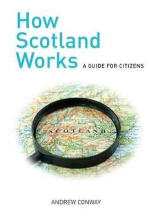 How Scotland Works de Andrew Conway