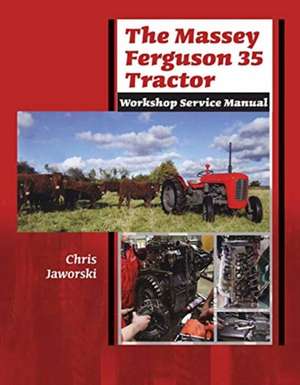 The Massey Ferguson 35 Tractor - Workshop Service Manual de Chris Jaworski