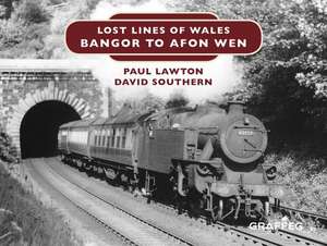 Lost Lines of Wales: Bangor to Afon Wen de Paul Lawton