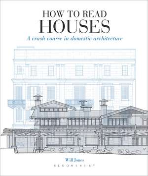 How to Read Houses: A Crash Course in Domestic Architecture de Will Jones