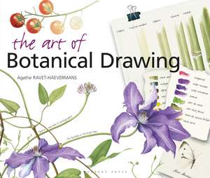 The Art of Botanical Drawing de Agathe Ravet-Haevermans