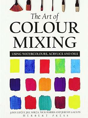 The Art of Colour Mixing: Using Watercolours, Acrylics and Oils de Jeremy Galton