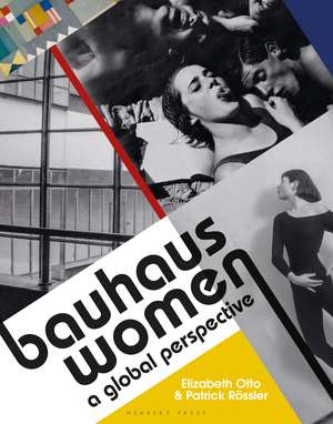 Bauhaus Women: A Global Perspective de Elizabeth Otto