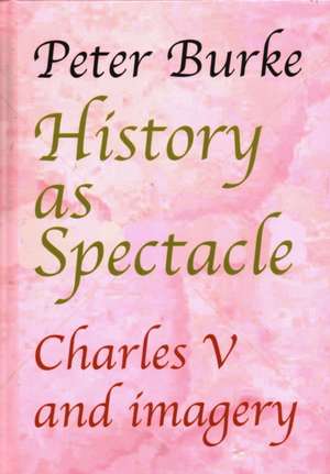 History as Spectacle: Charles V and Imagery