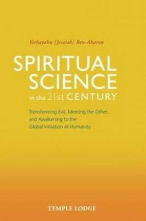 Spiritual Science in the 21st Century de Yeshayahu Ben-Aharon