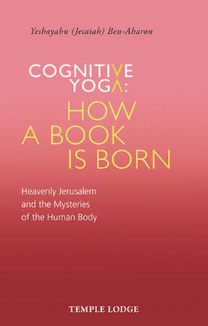 Cognitive Yoga, How a Book is Born de Yeshayahu Ben-Aharon