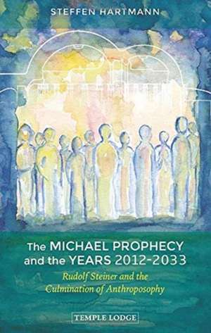 The Michael Prophecy and the Years 2012-2033 de Steffen Hartmann