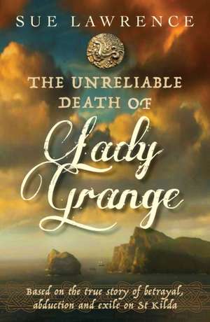 The Unreliable Death of Lady Grange de Sue Lawrence