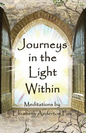 Journeys in the Light Within de Elizabeth Anderton Fox