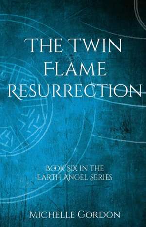 The Twin Flame Resurrection de Michelle Gordon