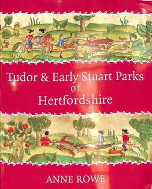 Tudor and Early Stuart Parks of Hertfordshire de Anne Rowe