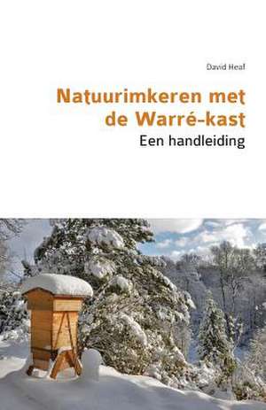 Natuurimkeren met de Warré-kast. Een handleiding de David Heaf