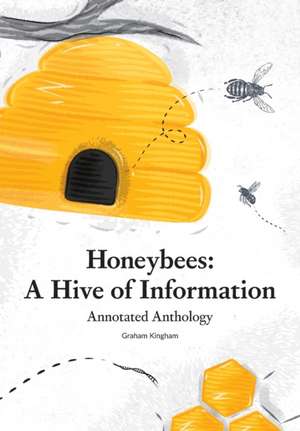 Honeybees - a Hive of Information de Graham Kingham