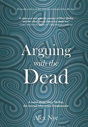 Arguing with the Dead de Alex Nye