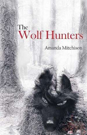 Mitchison, A: The Wolf Hunters de Amanda Mitchison