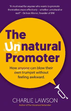 The Unnatural Promoter: How anyone can blow their own trumpet without feeling awkward de Charlie Lawson