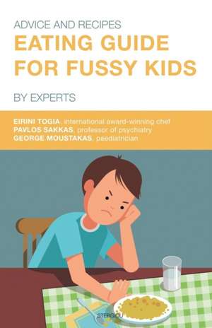 Eating Guide for Fussy Kids: Advice and Recipes by Experts de Eirini Togia