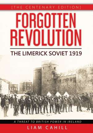 Forgotten Revolution [The Centenary Edition] The Limerick Soviet 1919 de Liam Cahill