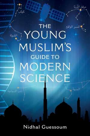 The Young Muslim's Guide to Modern Science de Nidhal Guessoum